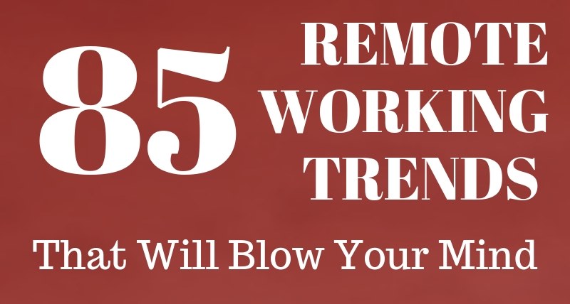 85 Powerful Statistics & Trends in Remote Working / Telecommuting